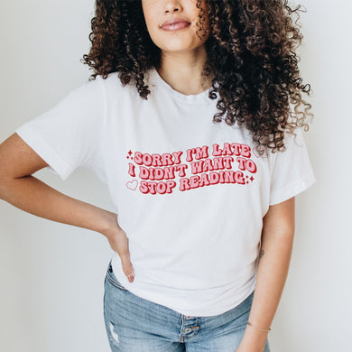 Sorry I'm Late I Didn't Want to Stop Reading | Adult Tee