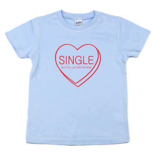 Single But Still Live with My Mom Kids Tee